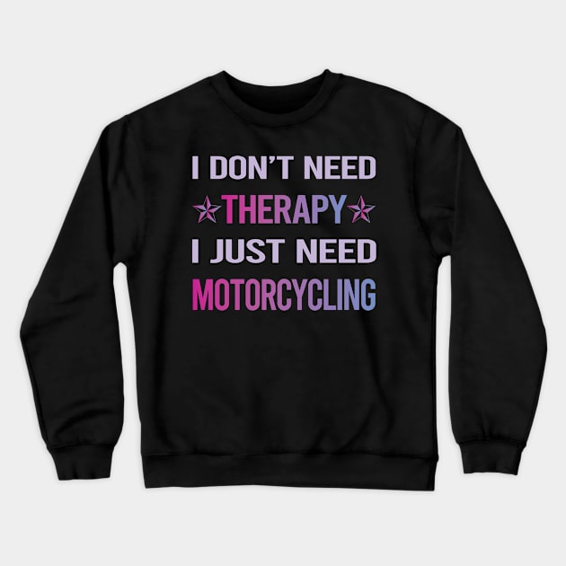 Funny Therapy Motorcycling Motorcycle Motorbike Motorbiker Biker Crewneck Sweatshirt by lainetexterbxe49